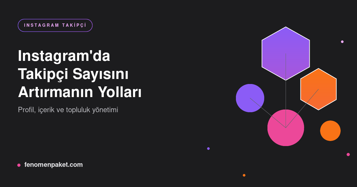Instagram'da Takipçi Sayısı Nasıl Artırılır? Doğal ve Etkili Yöntemler