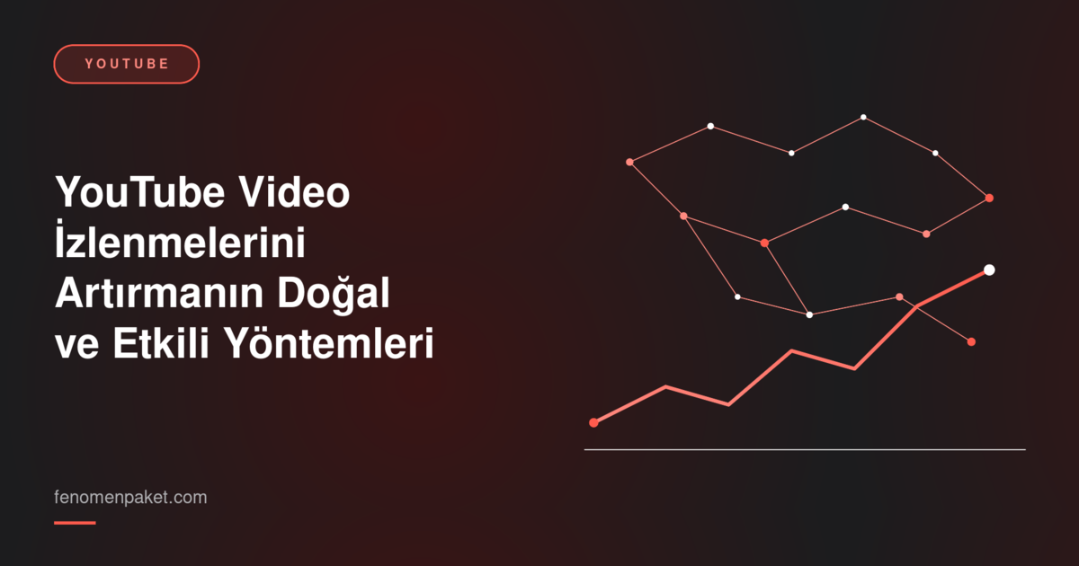 YouTube Video İzlenmelerini Artırmanın Doğal ve Etkili Yöntemleri