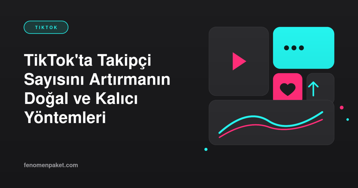 TikTok'ta Takipçi Sayısını Artırmanın Doğal ve Kalıcı Yöntemleri