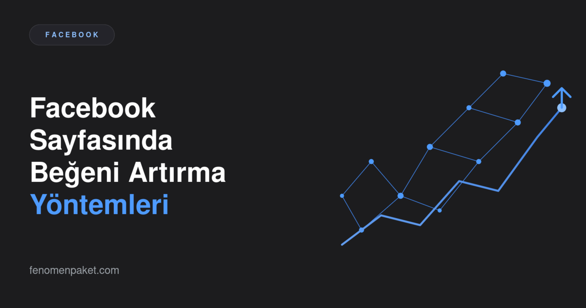 Facebook Sayfasında Beğeni Sayısını Artırmanın Etkili Yöntemleri