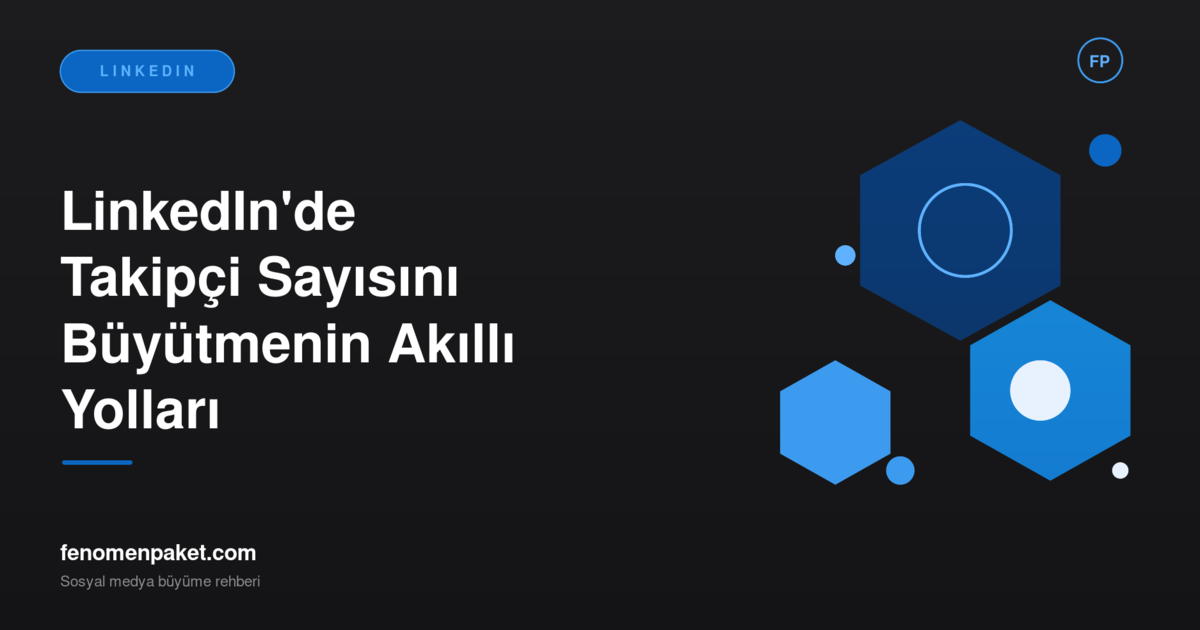 LinkedIn'de Takipçi Sayısını Büyütmenin Akıllı Yolları