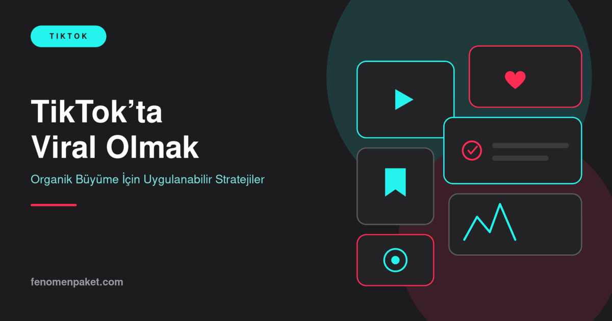 TikTok'ta Viral Olmak: Organik Büyüme İçin Uygulanabilir Stratejiler