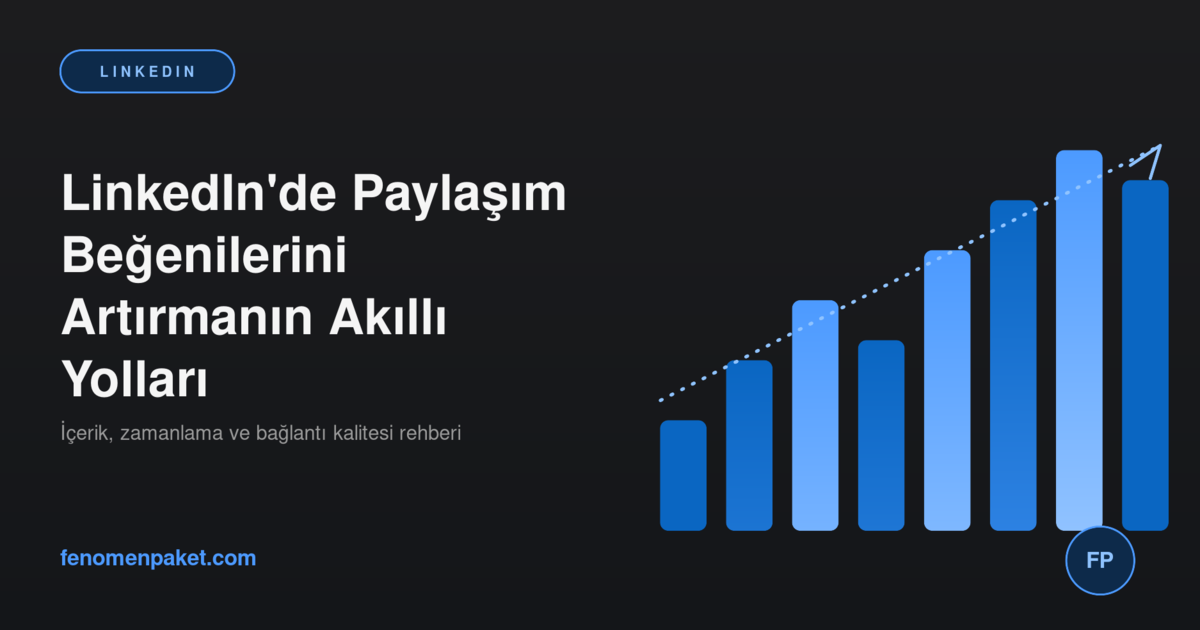 LinkedIn'de Paylaşım Beğenilerini Artırmanın Akıllı Yolları