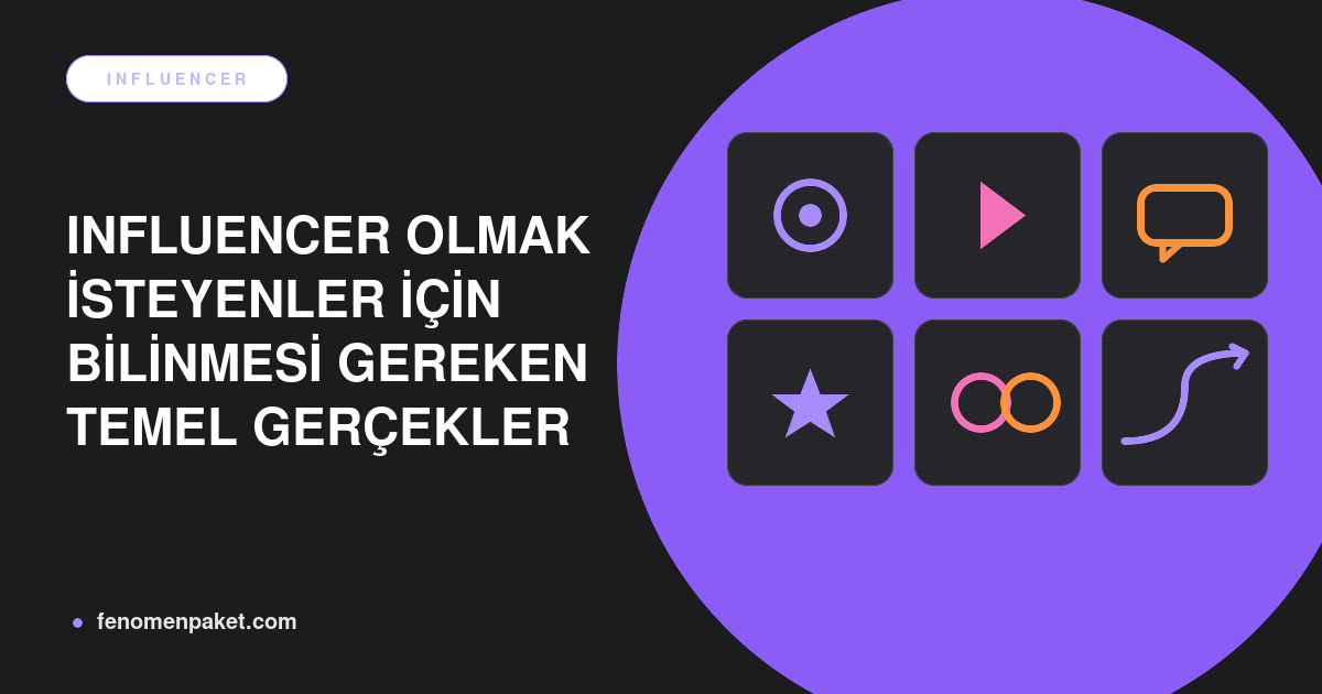 Influencer Olmak İsteyenler İçin Bilinmesi Gereken Temel Gerçekler
