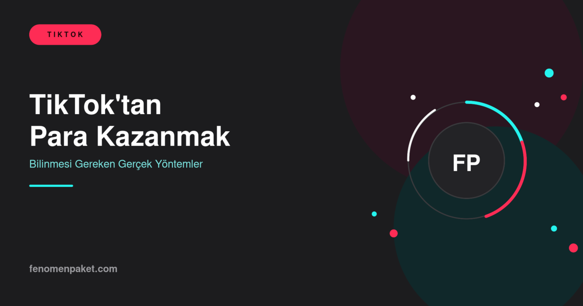 TikTok'tan Para Kazanmak İçin Bilinmesi Gereken Yöntemler